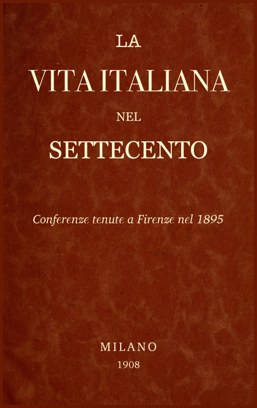 La Vita Italiana nel Settecento: Conferenze tenute a Firenze nel 1895