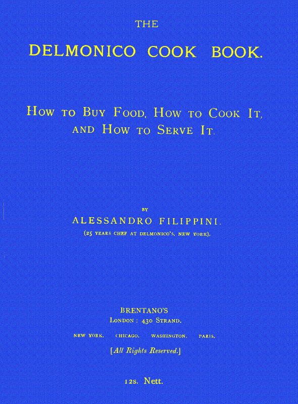 The Delmonico Cook Book: How to Buy Food, How to Cook It, and How to Serve It.