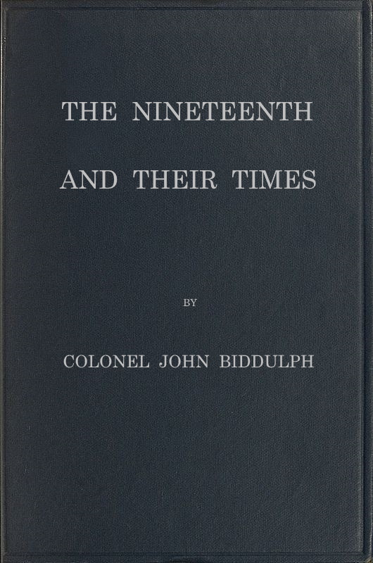 The Nineteenth and Their Times&#10;Being an Account of the Four Cavalry Regiments in the British Army That Have Borne the Number Nineteen and of the Campaigns in Which They Served