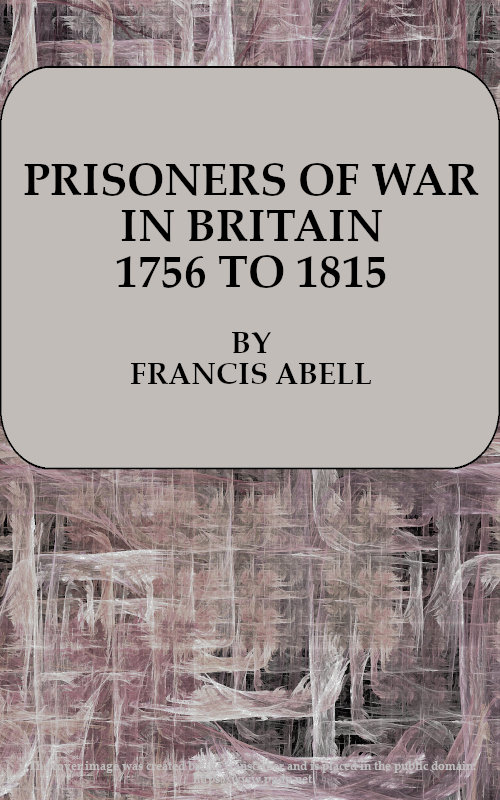 Prisoners of War in Britain 1756 to 1815&#10;A record of their lives, their romance and their sufferings
