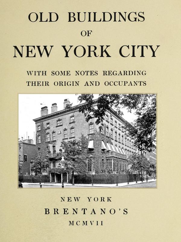 Old Buildings of New York, With Some Notes Regarding Their Origin and Occupants