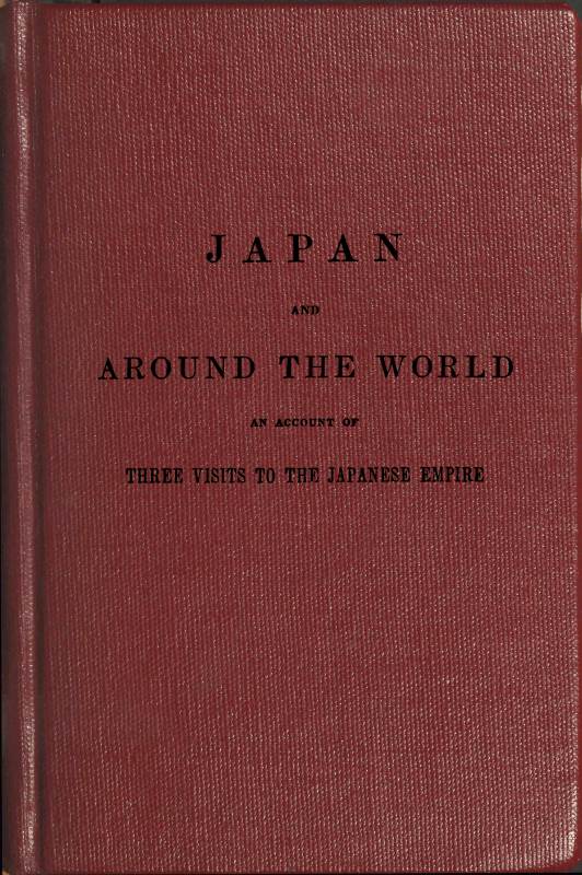 The Japan expedition. Japan and around the world&#10;An account of three visits to the Japanese empire, with sketches of Madeira, St. Helena, cape of Good Hope, Mauritius, Ceylon, Singapore, China, and Loo-Choo