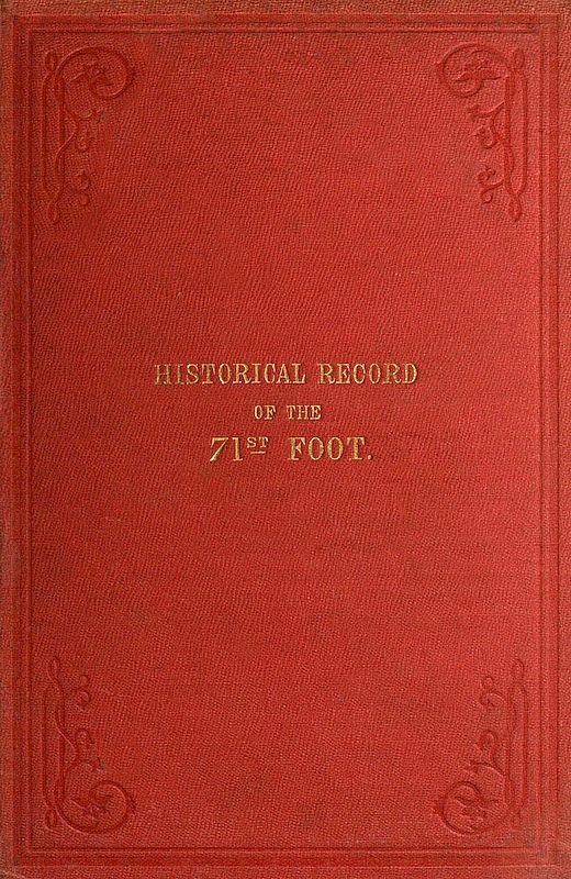 Historical Record of the Seventy-first Regiment, Highland Light Infantry&#10;Containing an Account of the Formation of the Regiment in 1777, and of Its Subsequent Services to 1852