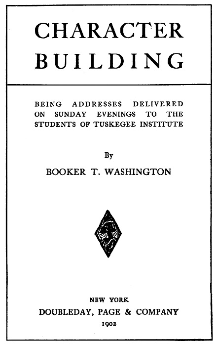 Character Building&#10;Being Addresses Delivered on Sunday Evenings to the Students of Tuskegee Institute