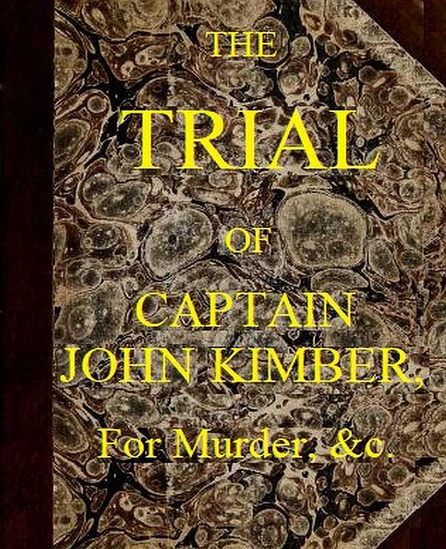 The Trial of Captain John Kimber, for the Murder of Two Female Negro Slaves, on Board the Recovery, African Slave Ship&#10;Tried at the Admiralty Sessions, Held at the Old Baily, the 7th of June, 1792