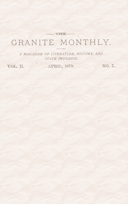 The Granite Monthly. Vol. II. No. 7. Apr., 1879&#10;A New Hampshire Magazine devoted to Literature, History, and State Progress