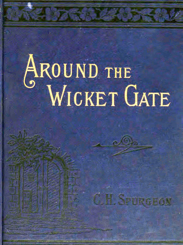Around the Wicket Gate&#10;or, a friendly talk with seekers concerning faith in the Lord Jesus Christ