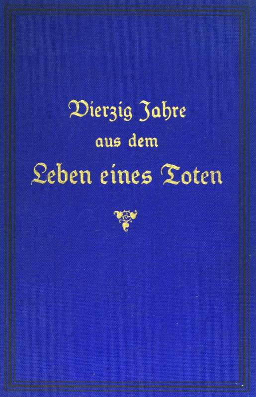 Vierzig Jahre aus dem Leben eines Toten. Band 1&#10;Hinterlassene Papiere eines französisch-deutschen Offiziers