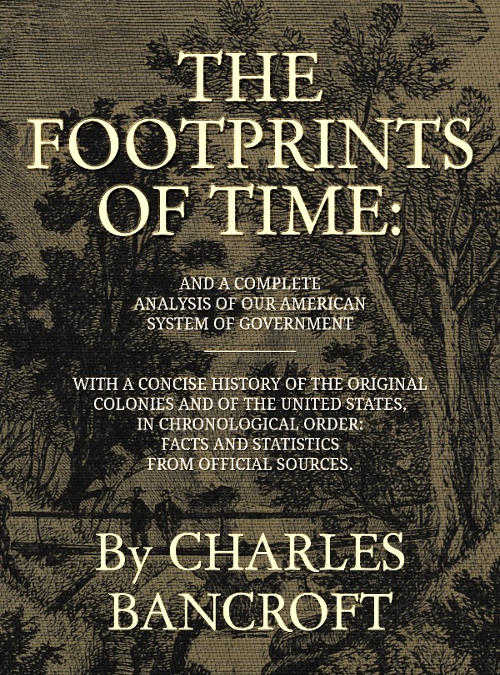 The Footprints of Time&#10;And a Complete Analysis of Our American System of Government, with a Concise History of the Original Colonies and of the United States, in Chronological Order