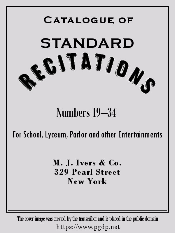 Catalogue of Standard Recitations, Numbers 19-34&#10;For School, Lyceum, Parlor and Other Entertainments