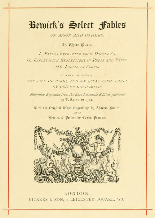 Bewick's Select Fables of Æsop and others.&#10;In three parts. 1. Fables extracted from Dodsley's. 2. Fables with reflections in prose and verse. 3. Fables in verse.