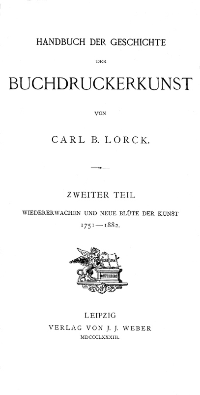 Handbuch der Geschichte der Buchdruckerkunst. Zweiter Teil&#10;Wiedererwachen und neue Blüte der Kunst. 1751-1882.