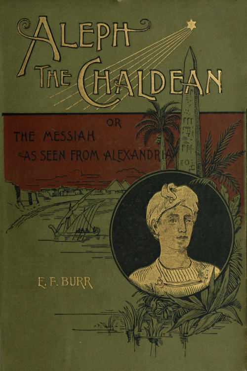 Aleph, the Chaldean; or, the Messiah as Seen from Alexandria