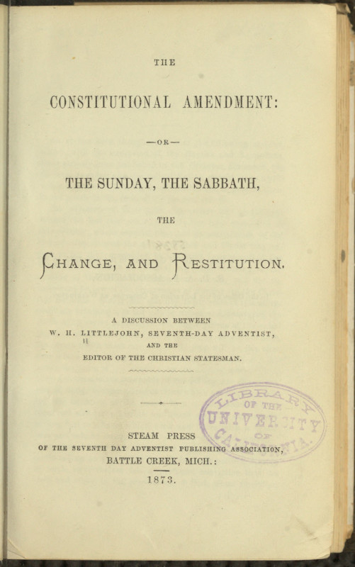 The Constitutional Amendment: or, The Sunday, the Sabbath, the Change, and Restitution&#10;A discussion between W. H. Littlejohn, Seventh-day Adventist, and the editor of the Christian Statesman