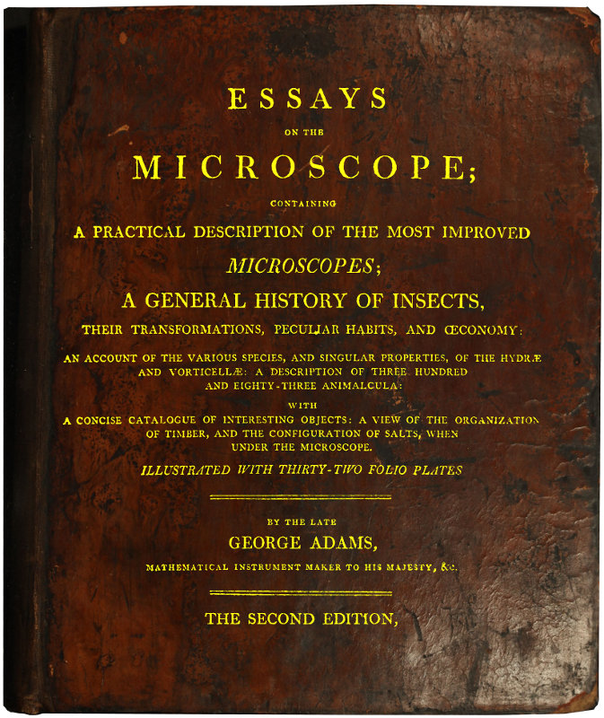 Essays on the Microscope&#10;Containing a Practical Description of the Most Improved Microscopes, a General History of Insects, etc., etc.