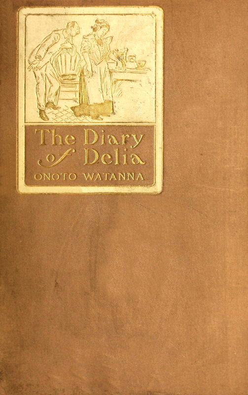 The diary of Delia : Being a veracious chronicle of the kitchen, with some side-lights on the parlour