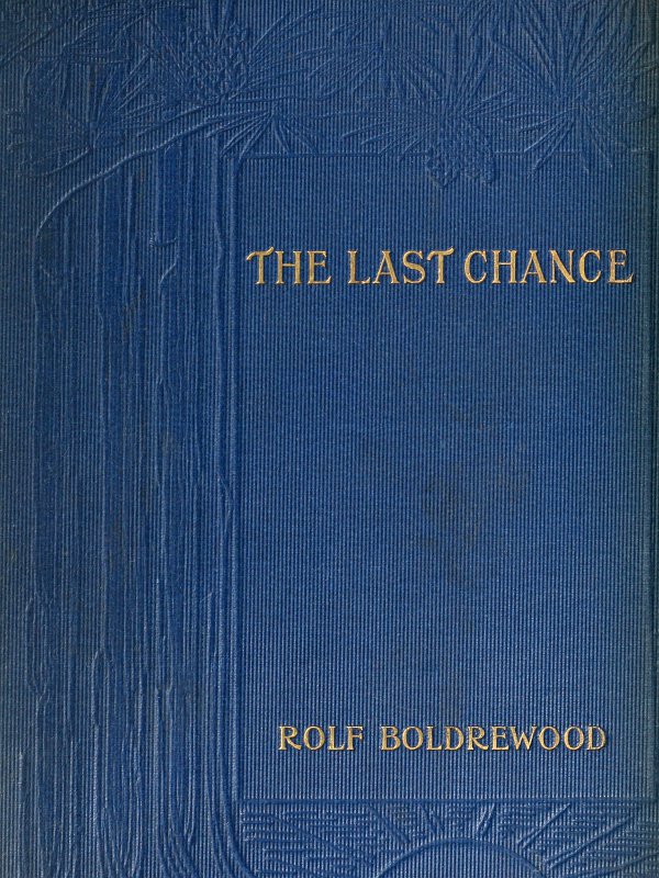 The Last Chance: A Tale of the Golden West