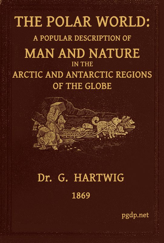 The Polar World&#10;A popular description of man and nature in the Arctic and Antarctic regions of the globe