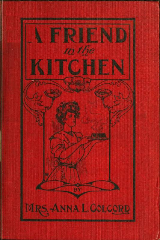 A Friend in the Kitchen; Or, What to Cook and How to Cook It.&#10;Sixteenth Edition