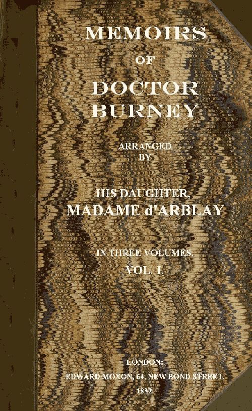 Memoirs of Doctor Burney (Vol. 1 of 3)&#10;Arranged from his own manuscripts, from family papers, and from personal recollections by his daughter, Madame d'Arblay