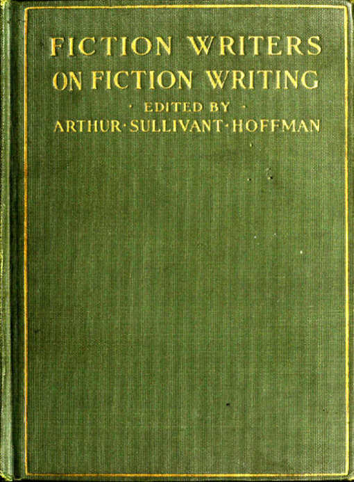 Fiction Writers on Fiction Writing&#10;Advice, opinions and a statement of their own working methods by more than one hundred authors