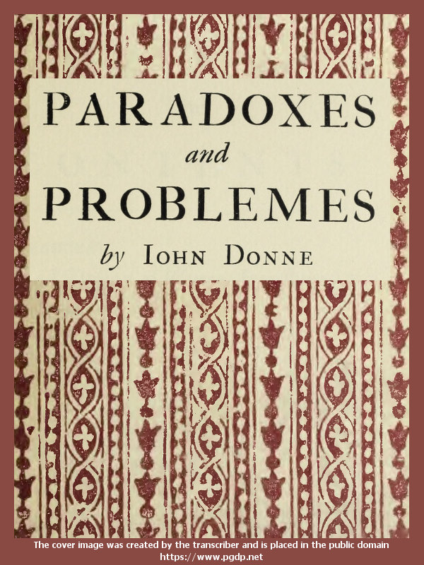 Paradoxes and Problemes&#10;With two characters and an essay of valour. Now for the first time reprinted from the editions of 1633 and 1652 with one additional probleme.