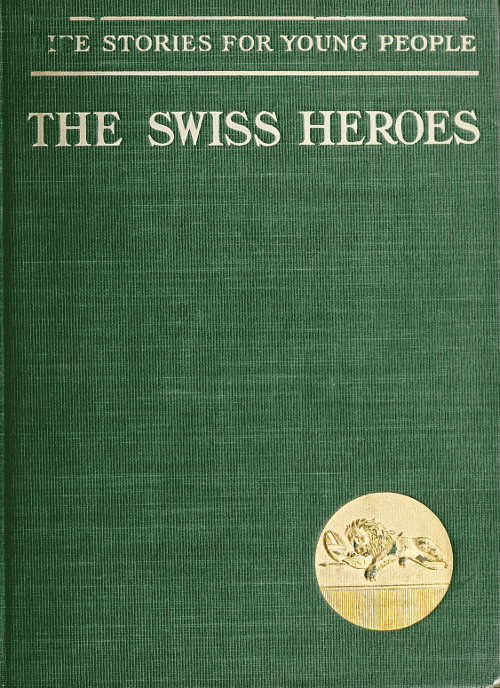 Swiss Heroes: An Historical Romance of the Time of Charles the Bold