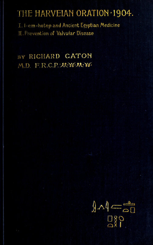 I-em-hotep and Ancient Egyptian medicine: II. Prevention of valvular disease&#10;The Harveian Oration delivered before the Royal college of physicians on June 21, 1904