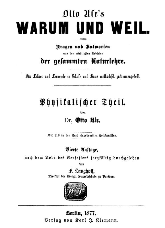 Warum und Weil. Physikalischer Teil.&#10;Fragen und Antworten aus den wichtigsten Gebieten der gesammten Naturlehre.