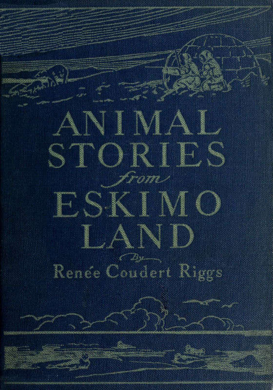 Animal Stories from Eskimo Land&#10;Adapted from the Original Eskimo Stories Collected by Dr. Daniel S. Neuman