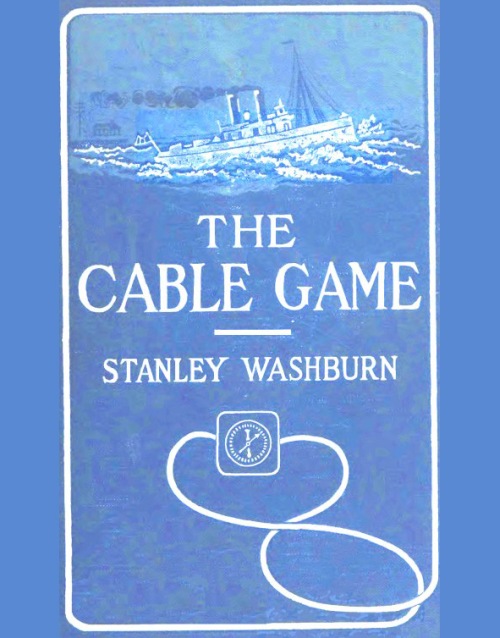 The Cable Game&#10;The Adventures of an American Press-Boat in Turkish Waters During the Russian Revolution