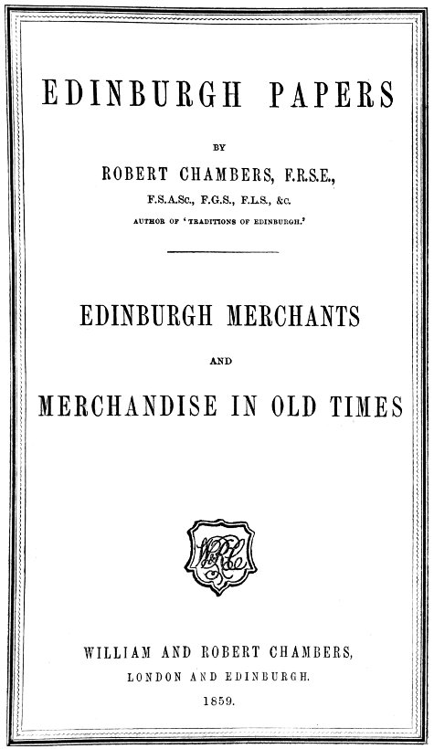 Edinburgh Papers. Edinburgh Merchants and Merchandise in Old Times