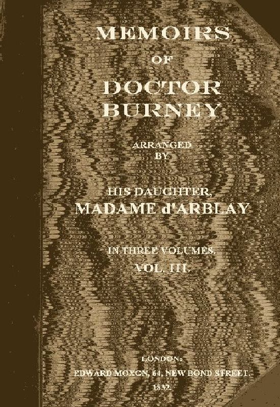 Memoirs of Doctor Burney (Vol. 3 of 3)&#10;Arranged from his own manuscripts, from family papers, and from personal recollections by his daughter, Madame d'Arblay