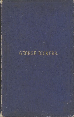 Interesting Incidents Connected With the Life of George Bickers&#10;Originally a Farmer's Parish Apprentice at Laxfield, in Suffolk, but Now Residing in Oulton