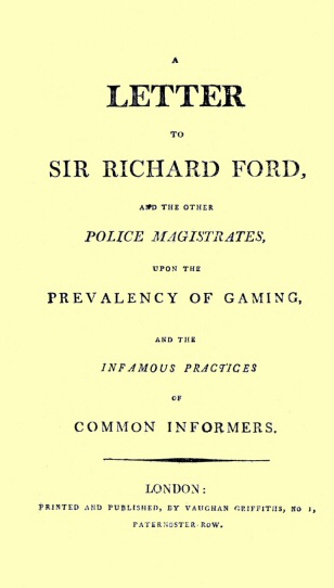 A Letter to Sir Richard Ford and the Other Police Magistrates&#10;Upon the Prevalancy of Gaming, and the Infamous Practices of Common Informers