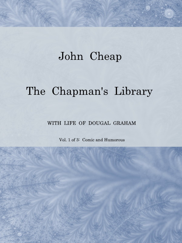 John Cheap, the Chapman's Library. Vol. 1: Comic and Humorous&#10;The Scottish Chap Literature of Last Century, Classified