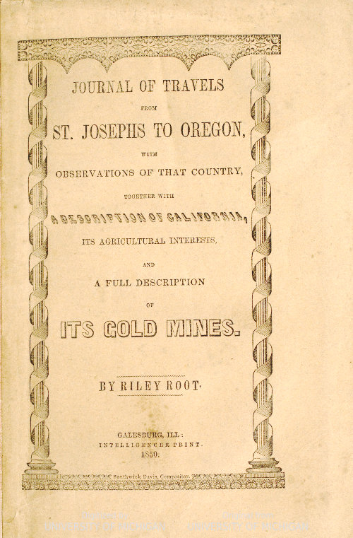 Journal of Travels From St. Josephs to Oregon&#10;With Observations of That Country, Together With Some Description of California, Its Agricultural Interests, and a Full Description of Its Gold Mines.