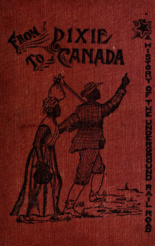 From Dixie to Canada: Romances and Realities of the Underground Railroad