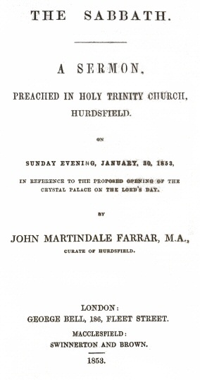 The Sabbath&#10;a sermon preached in Holy Trinity Church, Hurdsfield, on Sunday Evening, January 30, 1853, in reference to the proposed opening of the Crystal Palace on the Lord's day