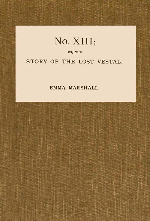 No. XIII; or, The Story of the Lost Vestal