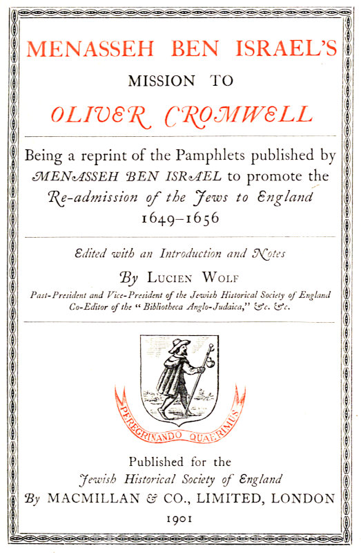 Menasseh ben Israel's Mission to Oliver Cromwell&#10;Being a reprint of the pamphlets published by Menasseh ben Israel to promote the re-admission of the Jews to England, 1649-1656