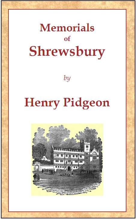 Memorials of Shrewsbury&#10;being a concise description of the town and its environs, adapted as a general guide for the information of visitors and residents