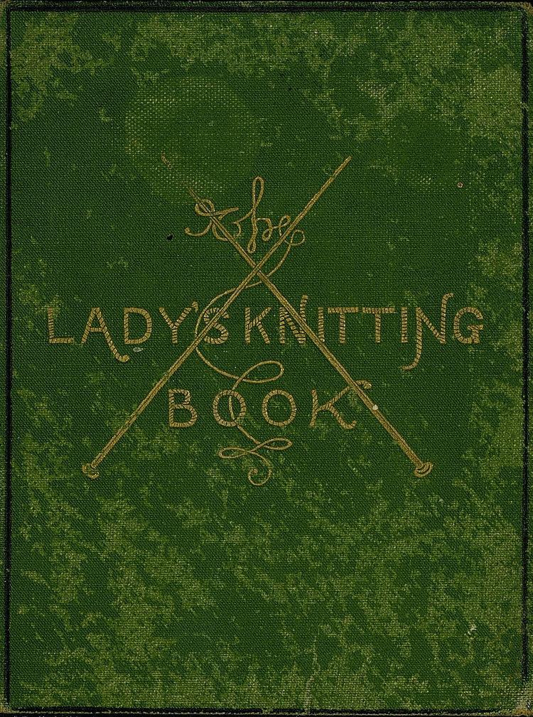 The Lady's Knitting-Book&#10;Containing eighty clear and easy patterns of useful and ornamental knitting