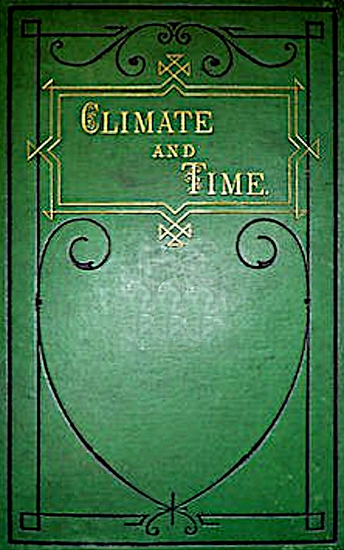 Climate and Time in Their Geological Relations&#10;A Theory of Secular Changes of the Earth's Climate