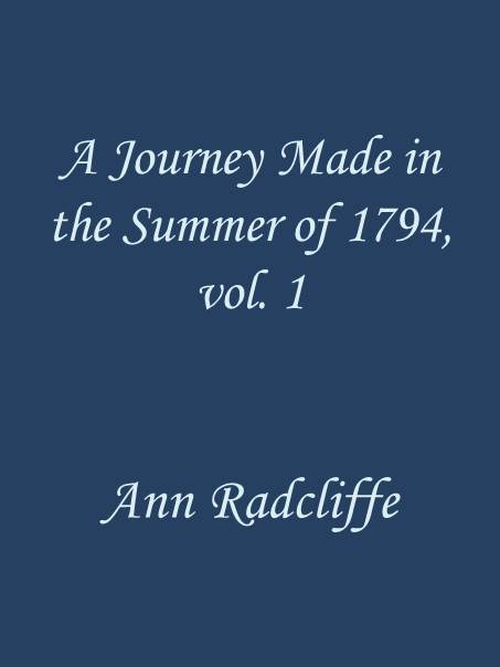 A Journey Made in the Summer of 1794, through Holland and the Western Frontier of Germany, with a Return Down the Rhine, Vol. 1 (of 2)&#10;To Which Are Added Observations during a Tour to the Lakes of Lancashire, Westmoreland, and Cumberland