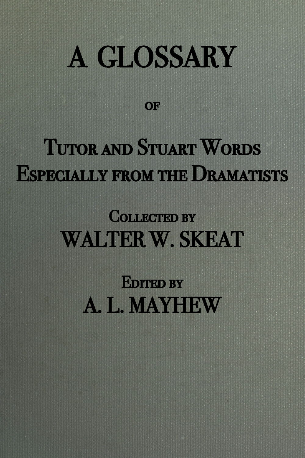 A glossary of Tudor and Stuart words, especially from the dramatists