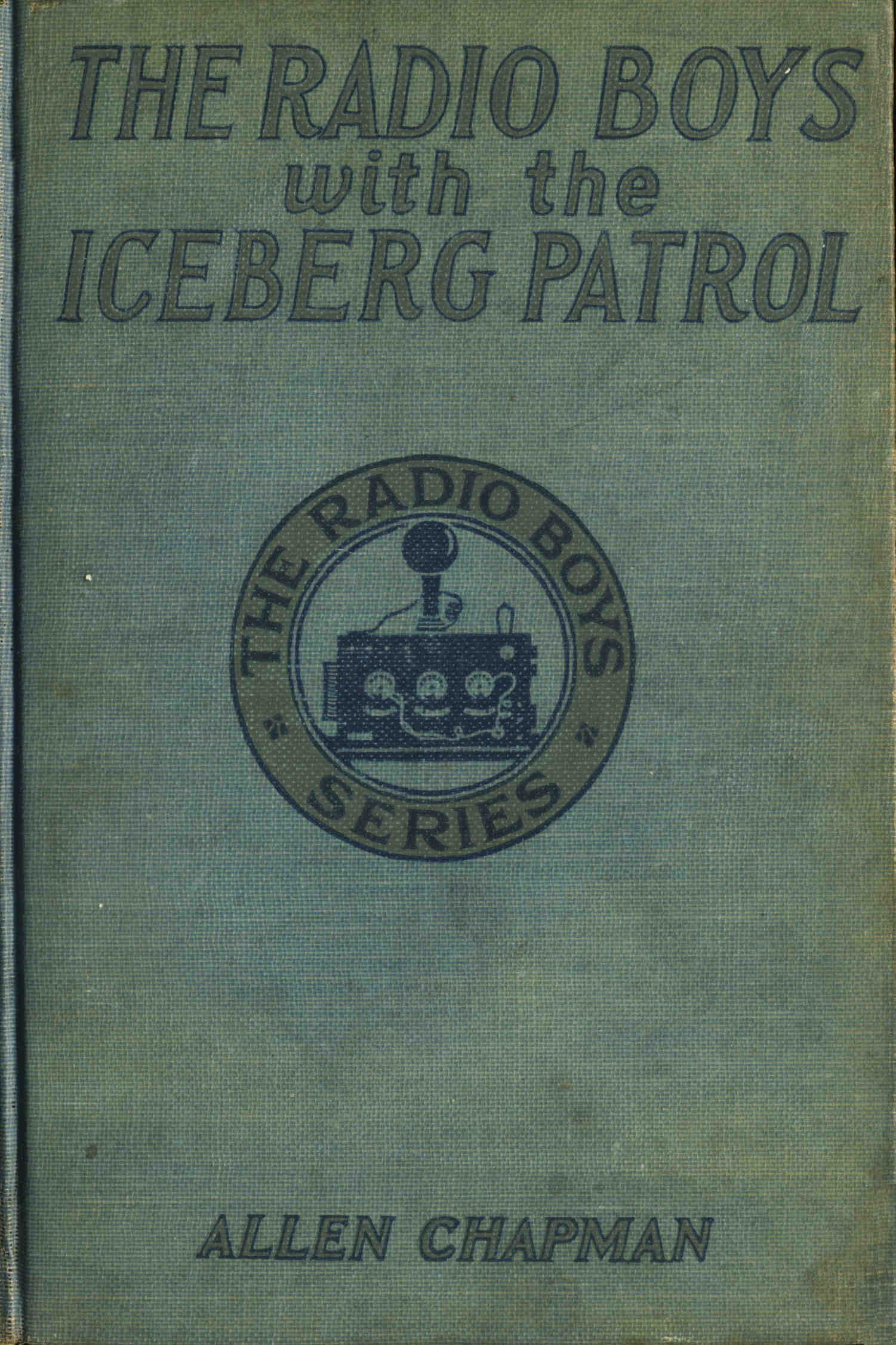The Radio Boys with the Iceberg Patrol; Or, Making safe the ocean lanes