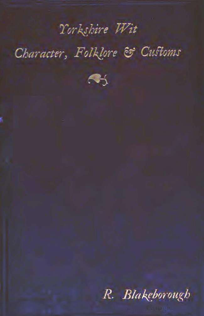 Wit, Character, Folklore & Customs of the North Riding of Yorkshire&#10;With a Glossary of over 4,000 Words and Idioms Now in Use