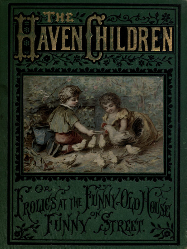 The Haven Children; or, Frolics at the Funny Old House on Funny Street