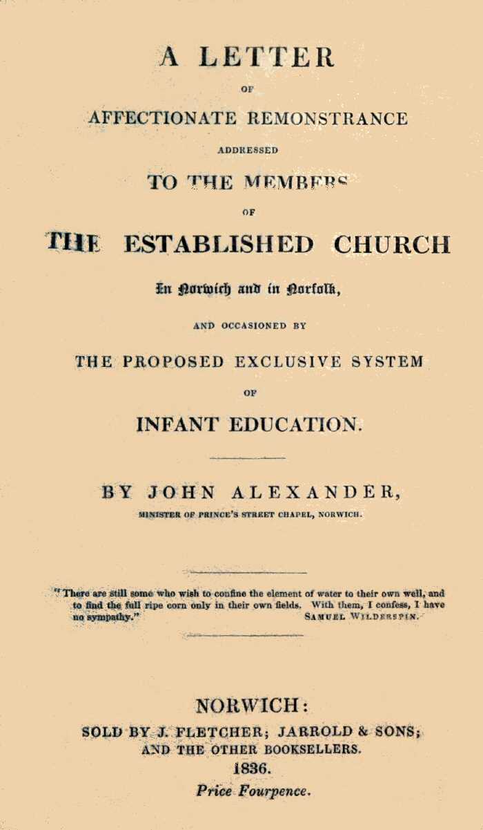 A Letter of affectionate remonstrance addressed to the members of the Established Church in Norwich and in Norfolk and occasioned by the proposed exclusive system of infant education